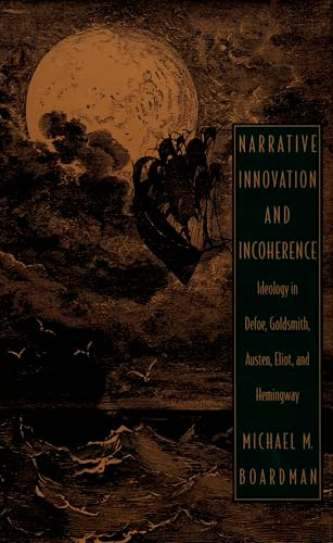 Narrative Innovation and Incoherence (Ideology in Defoe, Goldsmith, Austen, Eliot, and Hemingway) by Michael M. Boardman, 9780822312390