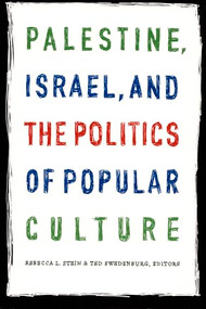 Palestine, Israel, and the Politics of Popular Culture by Rebecca L. Stein, Ted Swedenburg, 9780822335160