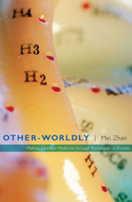 Other-Worldly (Making Chinese Medicine through Transnational Frames) by Mei Zhan, 9780822343844