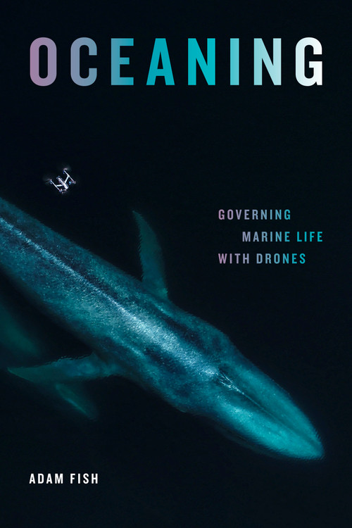 Oceaning (Governing Marine Life with Drones) by Adam Fish, 9781478030010