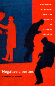 Negative Liberties (Morrison, Pynchon, and the Problem of Liberal Ideology) by Cyrus R. K. Patell, 9780822326694