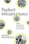 Radiant Infrastructures (Media, Environment, and Cultures of Uncertainty) by Rahul Mukherjee, 9781478008064