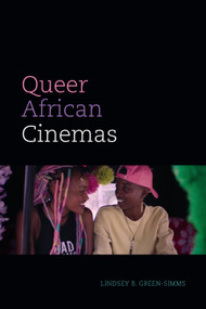 Queer African Cinemas by Lindsey B. Green-Simms, 9781478018018