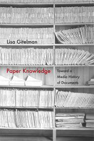 Paper Knowledge (Toward a Media History of Documents) by Lisa Gitelman, 9780822356578