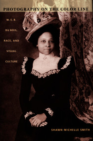 Photography on the Color Line (W. E. B. Du Bois, Race, and Visual Culture) by Shawn Michelle Smith, 9780822333432
