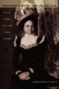 Photography on the Color Line (W. E. B. Du Bois, Race, and Visual Culture) by Shawn Michelle Smith, 9780822333432