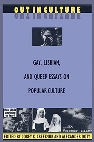 Out in Culture (Gay, Lesbian and Queer Essays on Popular Culture) by Corey  K. Creekmur, Alexander   Doty, 9780822315414