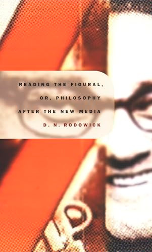 Reading the Figural, or, Philosophy after the New Media by David Rodowick, 9780822327226