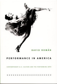 Performance in America (Contemporary U.S. Culture and the Performing Arts) by David Román, 9780822336631