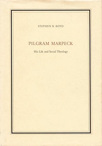 Pilgram Marpeck (His Life and Social Theology) by Stephen B. Boyd, 9780822311003