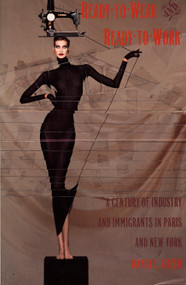 Ready-to-Wear and Ready-to-Work (A Century of Industry and Immigrants in Paris and New York) by Nancy L. Green, 9780822318743