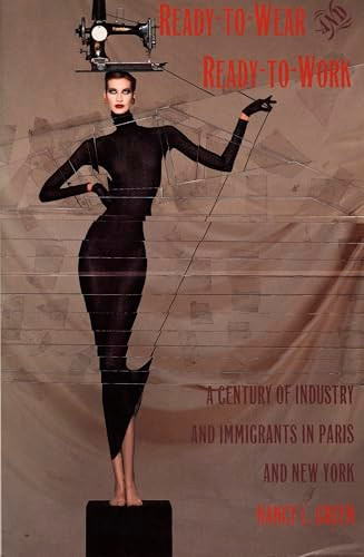 Ready-to-Wear and Ready-to-Work (A Century of Industry and Immigrants in Paris and New York) by Nancy L. Green, 9780822318743