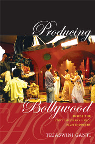 Producing Bollywood (Inside the Contemporary Hindi Film Industry) by Tejaswini Ganti, 9780822352136