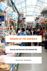 Owners of the Sidewalk (Security and Survival in the Informal City) by Daniel M.  Goldstein, 9780822360452