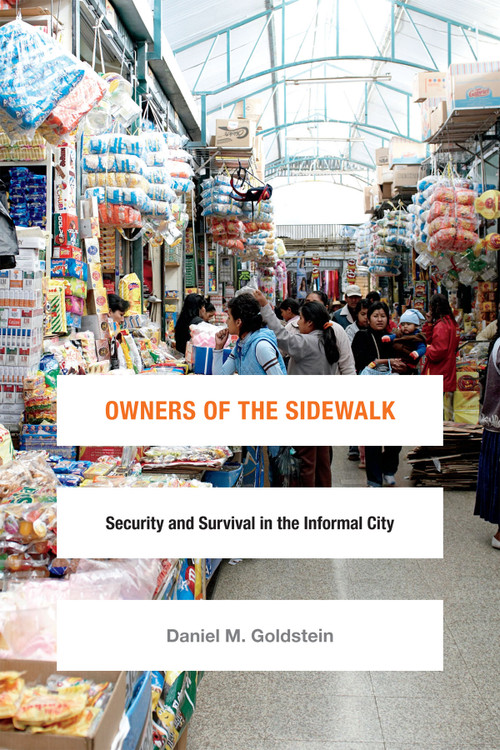 Owners of the Sidewalk (Security and Survival in the Informal City) by Daniel M.  Goldstein, 9780822360452