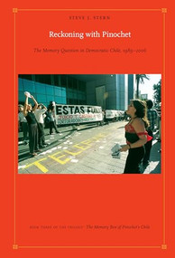 Reckoning with Pinochet (The Memory Question in Democratic Chile, 1989-2006) by Steve J. Stern, 9780822347293