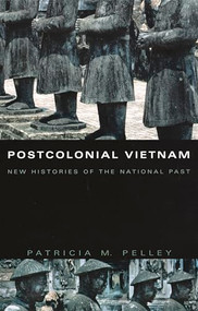 Postcolonial Vietnam (New Histories of the National Past) by Patricia M. Pelley, 9780822329664