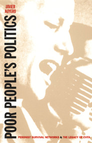 Poor People's Politics (Peronist Survival Networks and the Legacy of Evita) by Javier Auyero, 9780822326212