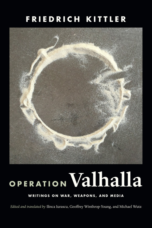 Operation Valhalla (Writings on War, Weapons, and Media) by Friedrich Kittler, Ilinca Iurascu, Geoffrey Winthrop-Young, Michael Wutz, 9781478011842