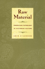 Raw Material (Producing Pathology in Victorian Culture) by Erin O'Connor, 9780822326168