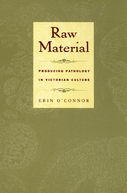 Raw Material (Producing Pathology in Victorian Culture) by Erin O'Connor, 9780822326168
