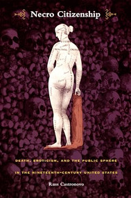 Necro Citizenship (Death, Eroticism, and the Public Sphere in the Nineteenth-Century United States) by Russ Castronovo, 9780822327721