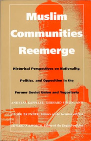 Muslim Communities Reemerge (Historical Perspectives on Nationality, Politics, and Opposition in the Former Soviet Union and Yugoslavia) by Andreas Kappeler, Gerhard Simon, Gerog Brunner, 9780822314905