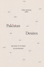 Pakistan Desires (Queer Futures Elsewhere) by Omar Kasmani, 9781478025238