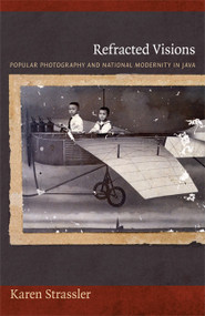 Refracted Visions (Popular Photography and National Modernity in Java) by Karen Strassler, 9780822346111