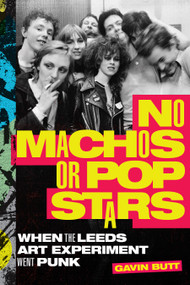 No Machos or Pop Stars (When the Leeds Art Experiment Went Punk) by Gavin  Butt, 9781478018636