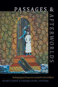 Passages and Afterworlds (Anthropological Perspectives on Death in the Caribbean) by Maarit Forde, Yanique Hume, 9781478000143