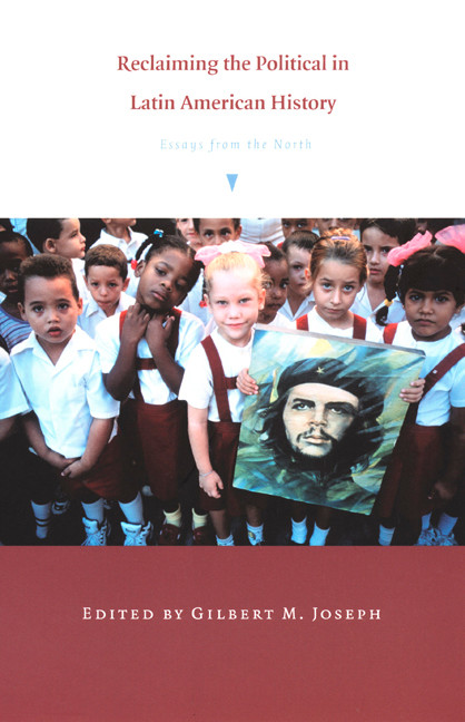 Reclaiming the Political in Latin American History (Essays from the North) by Gilbert M. Joseph, 9780822327899