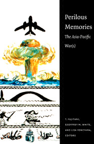 Perilous Memories (The Asia-Pacific War(s)) by Takashi Fujitani, Geoffrey M. White, Lisa Yoneyama, 9780822325642
