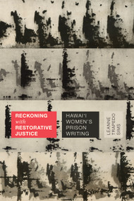Reckoning with Restorative Justice (Hawai'i Women's Prison Writing) by Leanne Trapedo Sims, 9781478025269