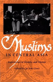 Muslims in Central Asia (Expressions of Identity and Change) by Jo-Ann Gross, 9780822311904