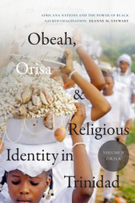 Obeah, Orisa, and Religious Identity in Trinidad, Volume II, Orisa (Africana Nations and the Power of Black Sacred Imagination) by Dianne M. Stewart, 9781478014867