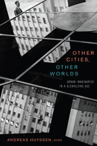 Other Cities, Other Worlds (Urban Imaginaries in a Globalizing Age) by Andreas Huyssen, 9780822342717