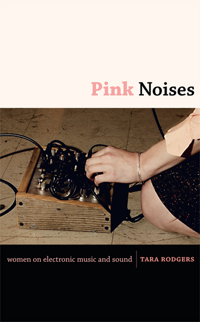 Pink Noises (Women on Electronic Music and Sound) by Tara Rodgers, 9780822346739