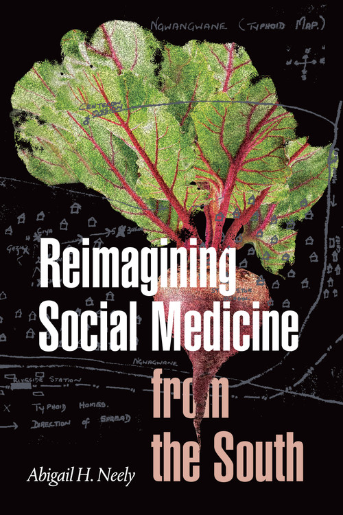 Reimagining Social Medicine from the South by Abigail H. Neely, 9781478014270