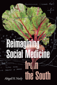 Reimagining Social Medicine from the South by Abigail H. Neely, 9781478014270