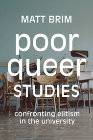 Poor Queer Studies (Confronting Elitism in the University) by Matt Brim, 9781478008200