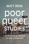 Poor Queer Studies (Confronting Elitism in the University) by Matt Brim, 9781478008200