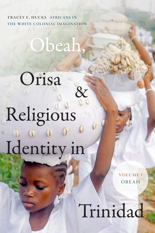 Obeah, Orisa, and Religious Identity in Trinidad, Volume I, Obeah (Africans in the White Colonial Imagination) - 9781478014850 by Tracey E. Hucks, 9781478014850