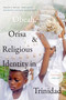 Obeah, Orisa, and Religious Identity in Trinidad, Volume I, Obeah (Africans in the White Colonial Imagination) - 9781478014850 by Tracey E. Hucks, 9781478014850