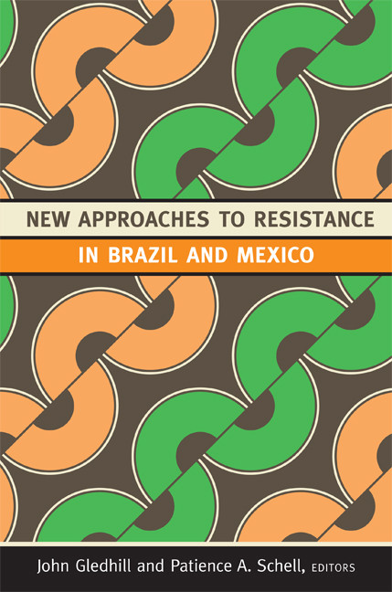 New Approaches to Resistance in Brazil and Mexico by John Gledhill, Patience A. Schell, 9780822351870