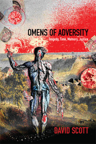 Omens of Adversity (Tragedy, Time, Memory, Justice) by David Scott, 9780822356219