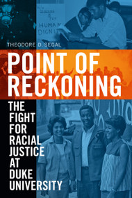 Point of Reckoning (The Fight for Racial Justice at Duke University) by Theodore D. Segal, 9781478011422