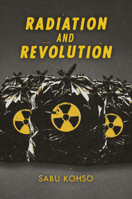 Radiation and Revolution by Sabu Kohso, 9781478011002