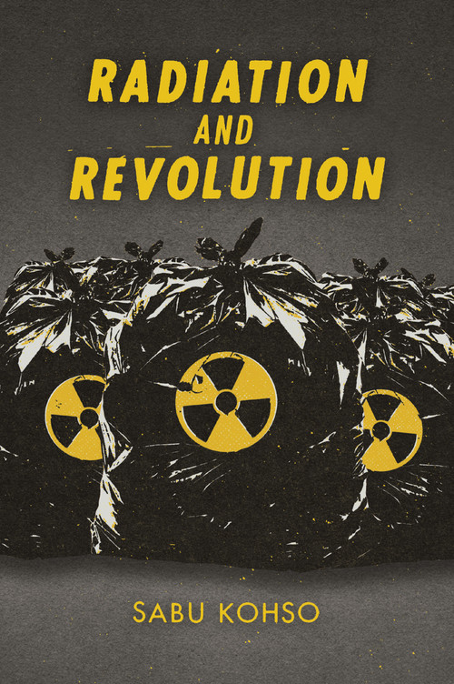 Radiation and Revolution by Sabu Kohso, 9781478011002