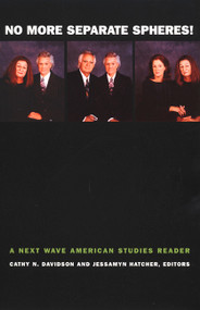 No More Separate Spheres! (A Next Wave American Studies Reader) by Cathy N. Davidson, Jessamyn Hatcher, 9780822328933